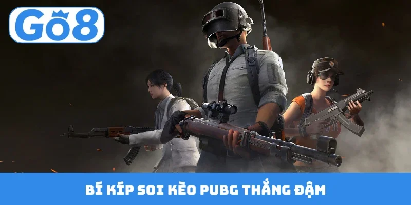 bi kip soi keo pubg thang dam Bí kíp soi kèo PUBG thắng đậm