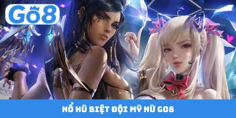 Nổ Hũ Biệt Đội Mỹ Nữ GO8