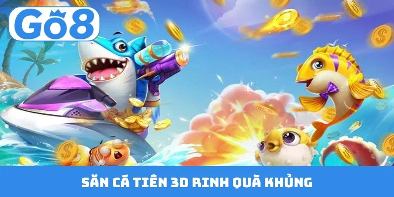 san ca tien 3d rinh qua khung Săn cá tiên 3D rinh quà khủng