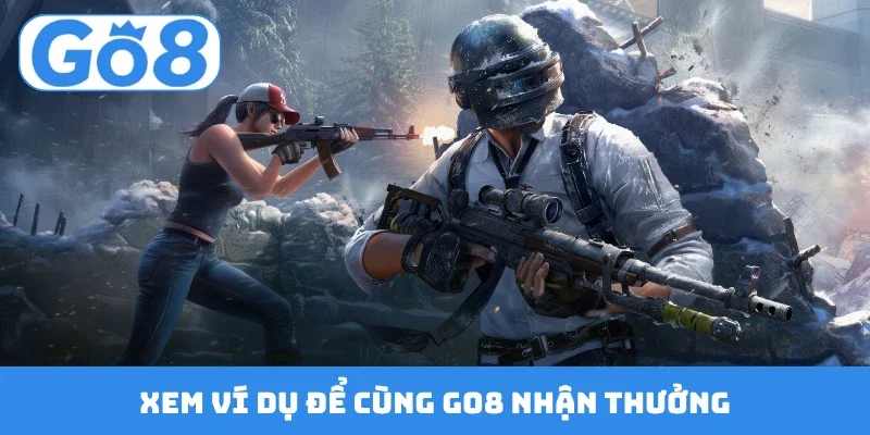 xem vi du de cung go8 nhan thuong Xem ví dụ để cùng GO8 nhận thưởng