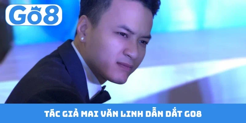 nap va rut tien go8 dien ra an toan Tác giả Mai Văn Linh dẫn dắt GO8